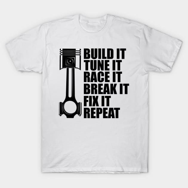 Drag Racing - Built it tune it race it break it fix it repeat T-Shirt by KC Happy Shop